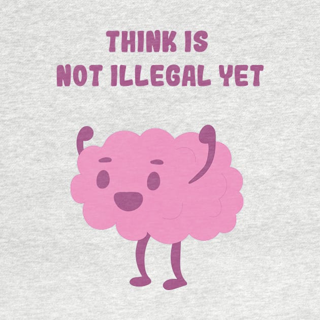 Think is not illegal yet - brain by Itscassandrawels